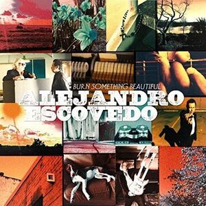 Alejandro Escovedo - Burn Something Beautiful  CD